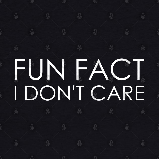 Fun Fact I Don't Care by Oyeplot